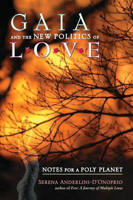 Gaia and the New Politics of Love : Notes for a Poly Planet -  Serena Anderlini-D'Onofrio