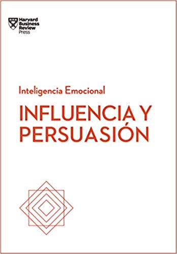 Influencia y Persuasión -  Inteligencia Emocional - Harvard Business Review Press