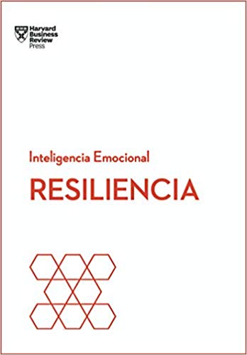 Resiliencia - Inteligencia Emocional - Harvard Business Review Press