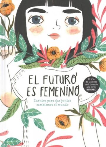 El futuro es femenino: Cuentos para que juntas cambiemos el mundo - Varias autoras